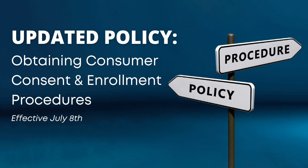 Updated Policy: Obtaining Consumer Consent & Enrollment Procedures